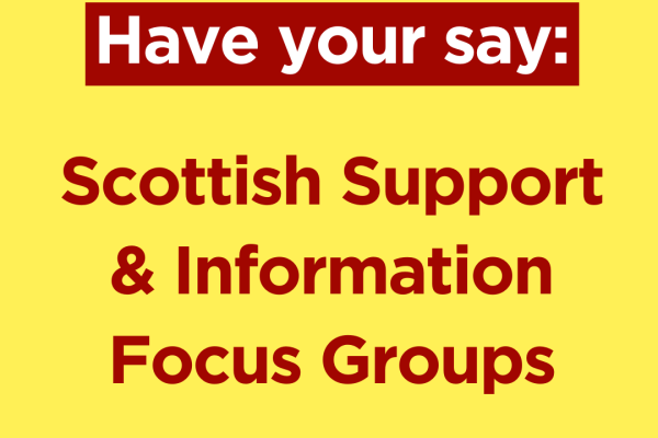 Text saying: Have your say: Scottish support and information focus groups