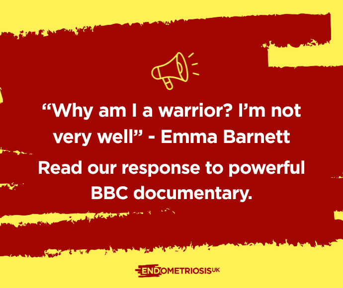 Yellow and dark red graphic with a megaphone icon, quoting 'Why am I a warrior? I'm not very well - Emma Barnett,' and text reading 'Read our response to powerful BBC documentary,' with the Endometriosis UK logo below.