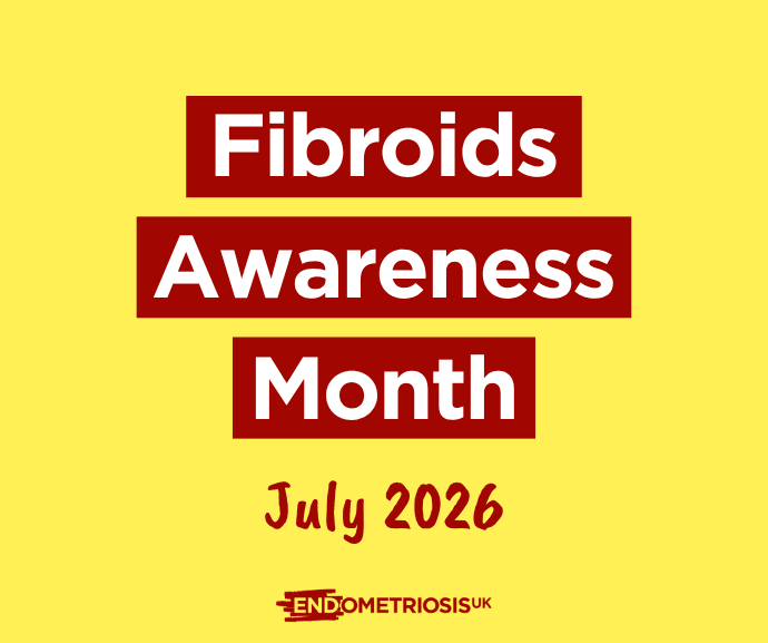 Yellow graphic with the text 'Fibroids Awareness Month, July 2026' in dark red boxes, with the Endometriosis UK logo below