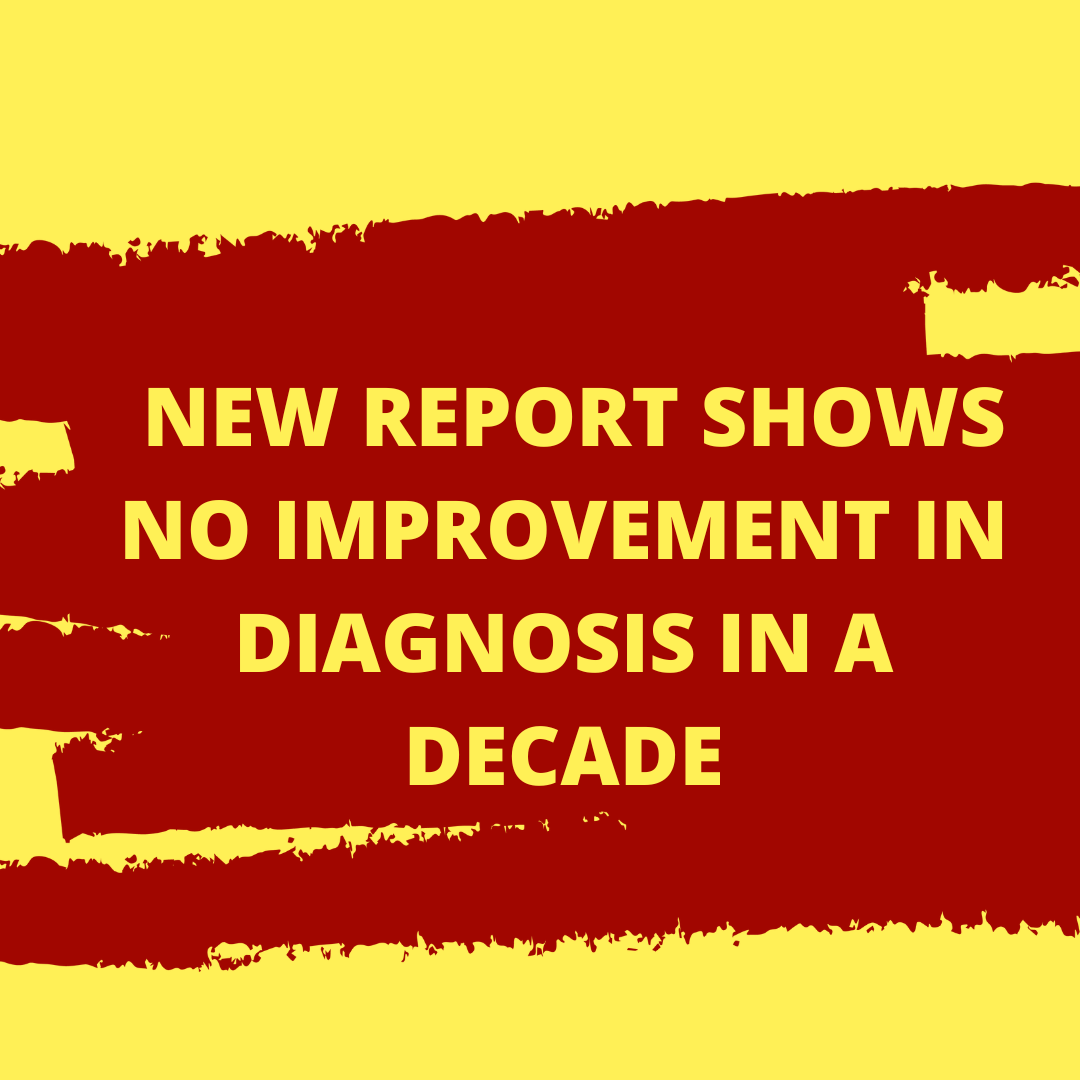 Graphic with a pale yellow background and broad red paint-stroke bands across the centre. Large yellow text reads: “NEW REPORT SHOWS NO IMPROVEMENT IN DIAGNOSIS IN A DECADE”