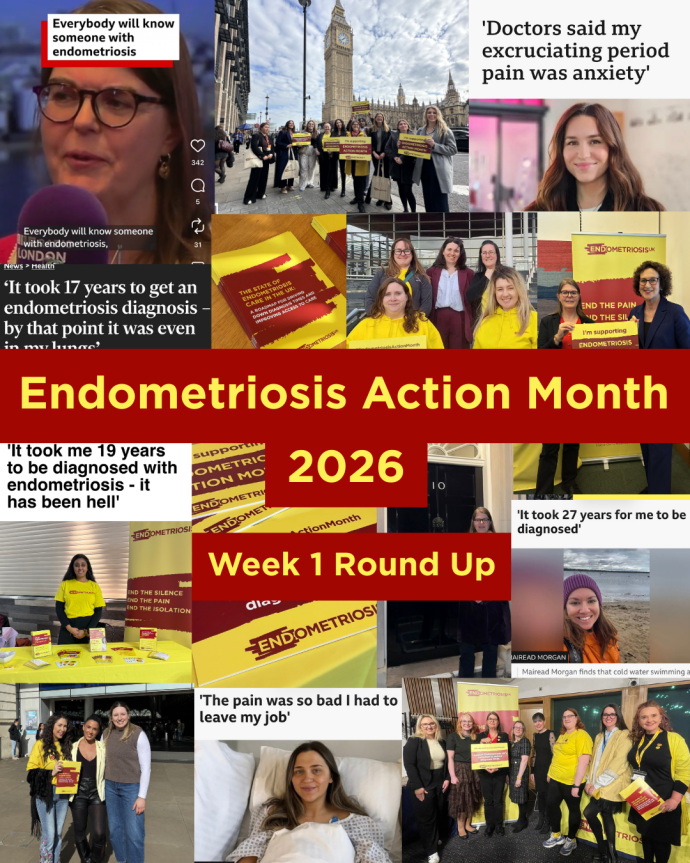 A collage of pictures from the first week of Endometriosis Action Month 2026 including news articles, the diagnosis report, London, Wales and Scottish Parliamentary events with volunteers and Emma Cox on BBC London. The middle of the picture reads Endometriosis Action Month 2026, week 1 round up.