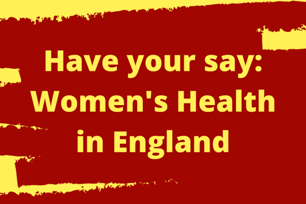 Have your say: Women's Health in England